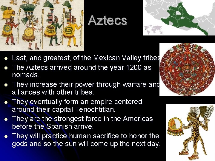 Aztecs l l l Last, and greatest, of the Mexican Valley tribes. The Aztecs