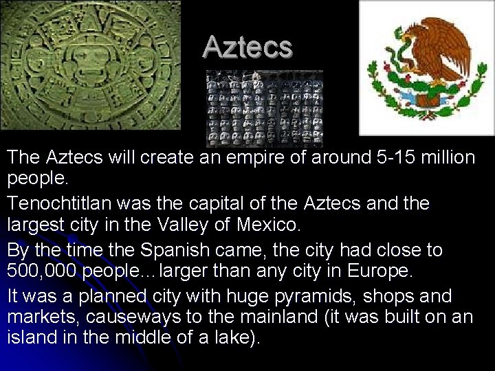 l l Aztecs The Aztecs will create an empire of around 5 -15 million