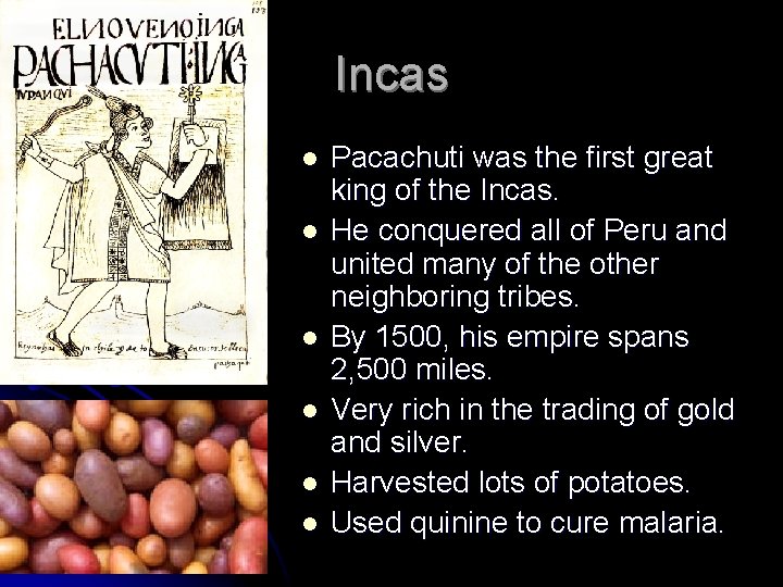 Incas l l l Pacachuti was the first great king of the Incas. He