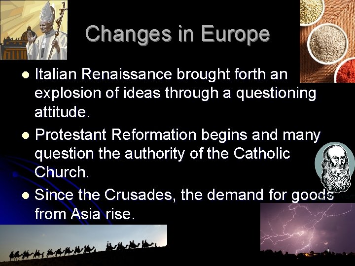 Changes in Europe Italian Renaissance brought forth an explosion of ideas through a questioning