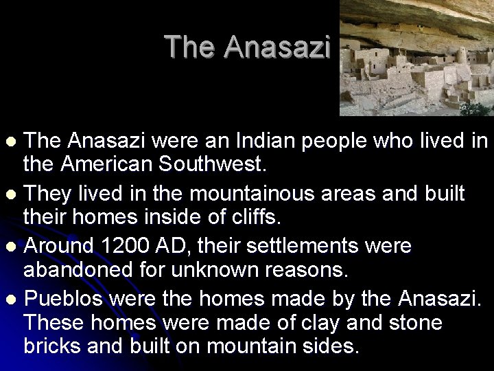 The Anasazi were an Indian people who lived in the American Southwest. l They