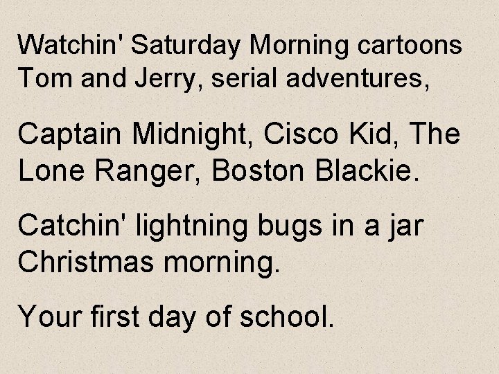 Watchin' Saturday Morning cartoons Tom and Jerry, serial adventures, Captain Midnight, Cisco Kid, The