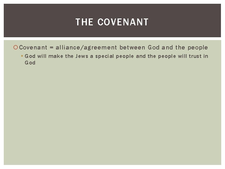 THE COVENANT Covenant = alliance/agreement between God and the people § God will make