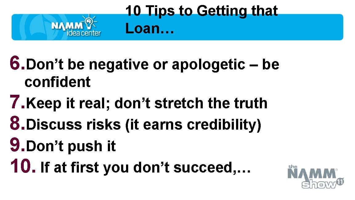 10 Tips to Getting that Loan… 6. Don’t be negative or apologetic – be