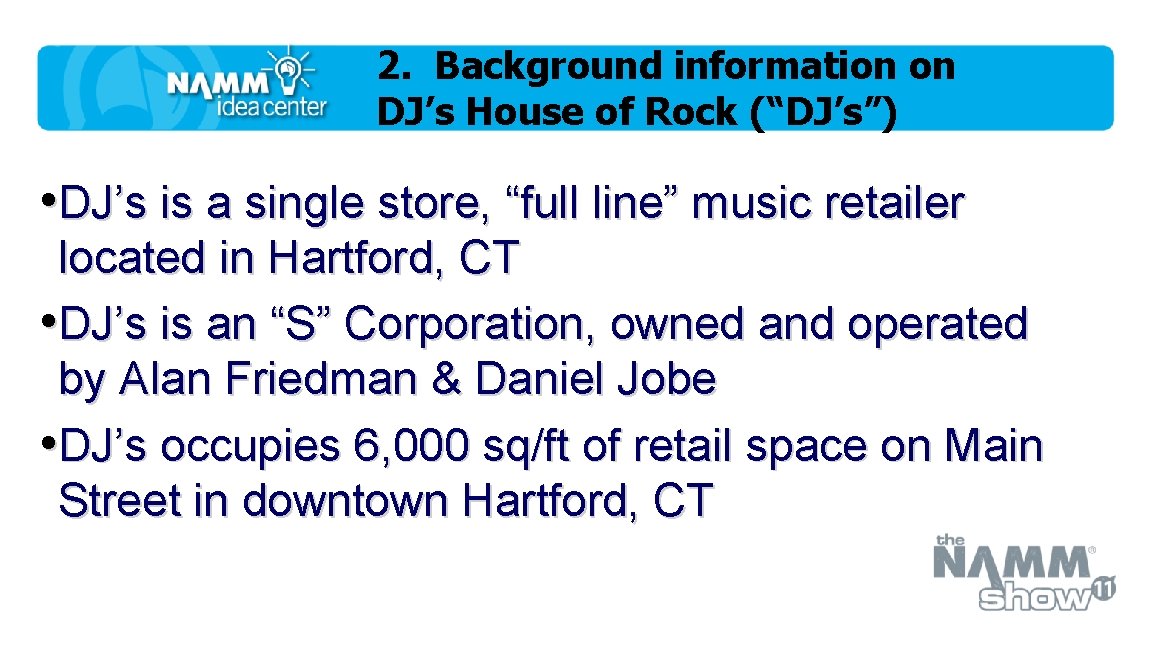 2. Background information on DJ’s House of Rock (“DJ’s”) • DJ’s is a single
