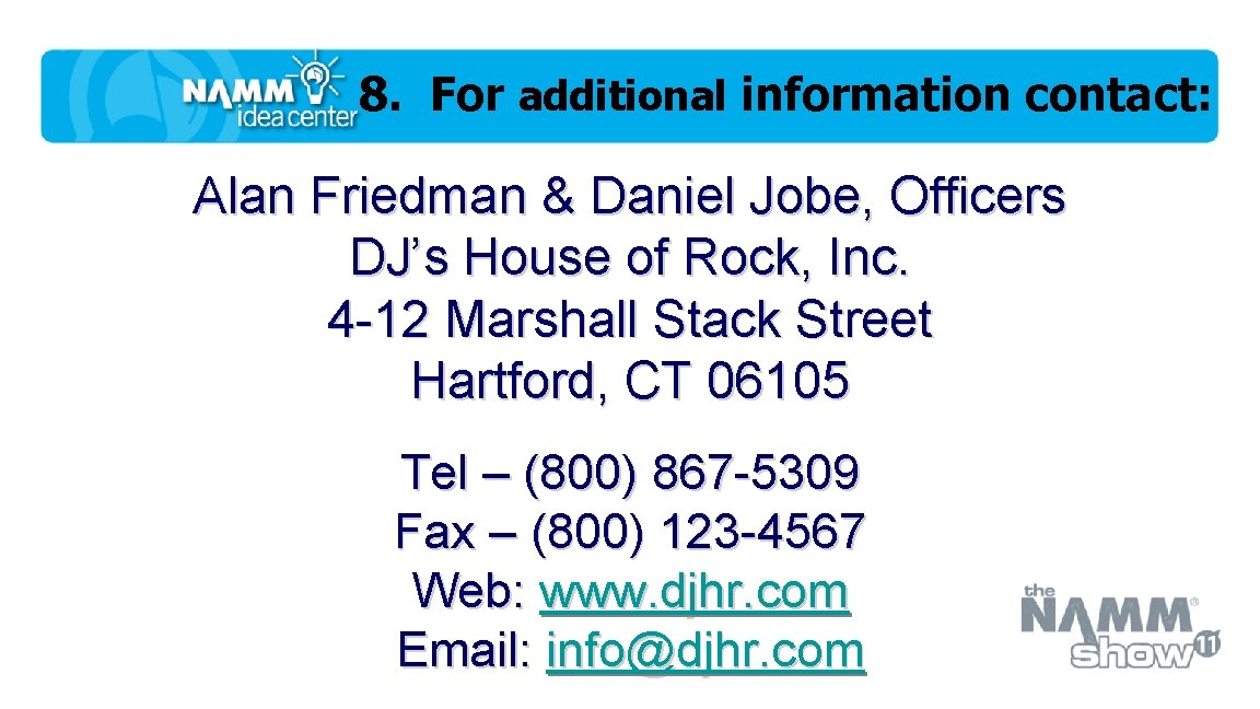 8. For additional information contact: Alan Friedman & Daniel Jobe, Officers DJ’s House of