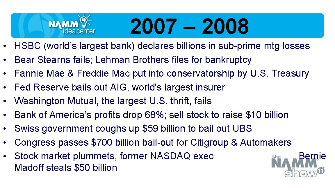2007 – 2008 • • • HSBC (world’s largest bank) declares billions in sub-prime