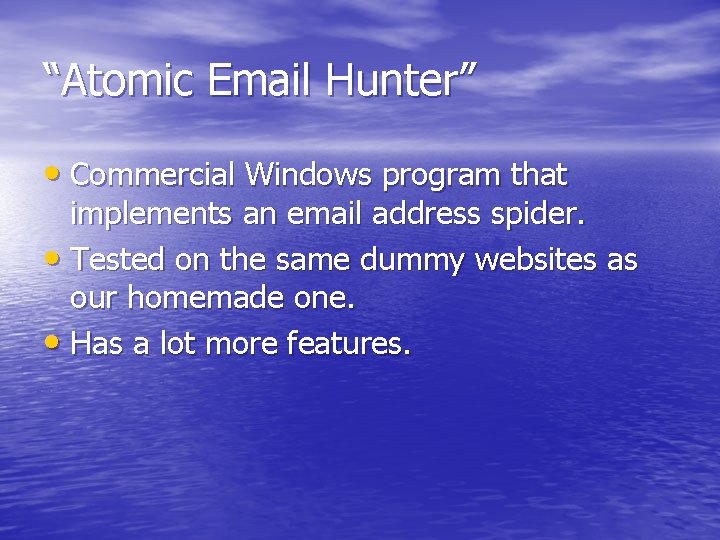 “Atomic Email Hunter” • Commercial Windows program that implements an email address spider. •