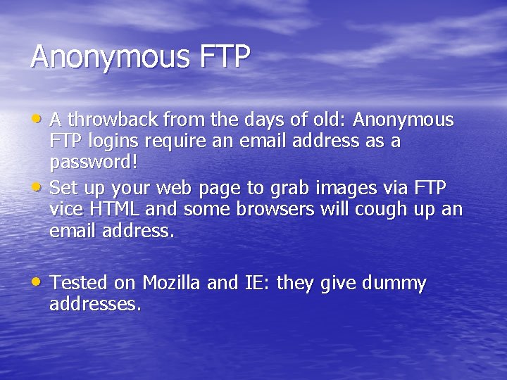 Anonymous FTP • A throwback from the days of old: Anonymous • FTP logins