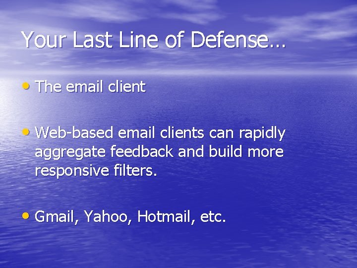 Your Last Line of Defense… • The email client • Web-based email clients can