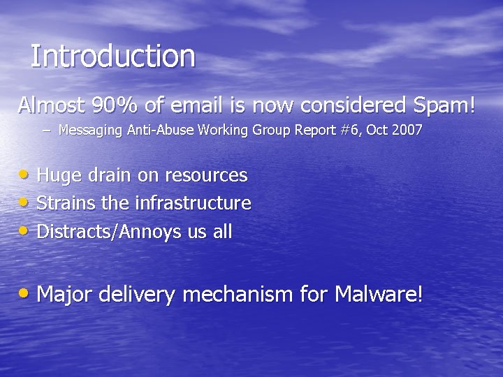 Introduction Almost 90% of email is now considered Spam! – Messaging Anti-Abuse Working Group