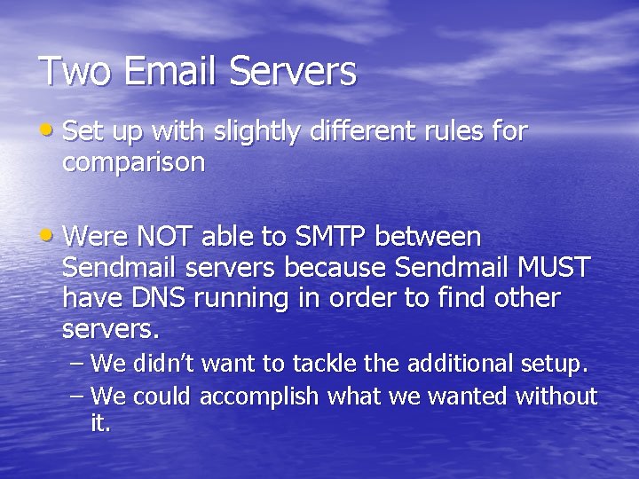 Two Email Servers • Set up with slightly different rules for comparison • Were