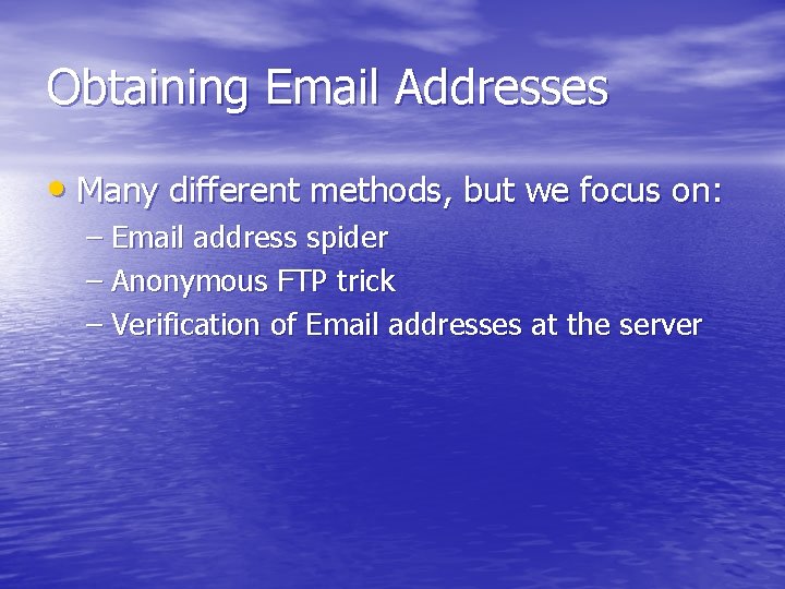 Obtaining Email Addresses • Many different methods, but we focus on: – Email address