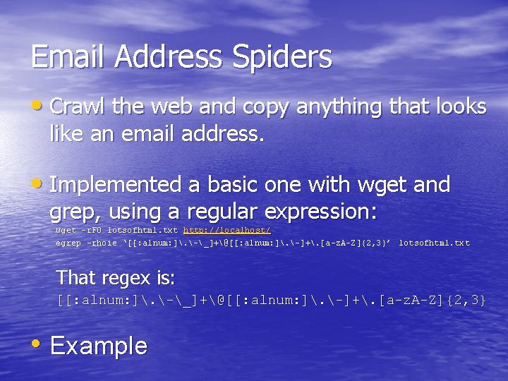 Email Address Spiders • Crawl the web and copy anything that looks like an