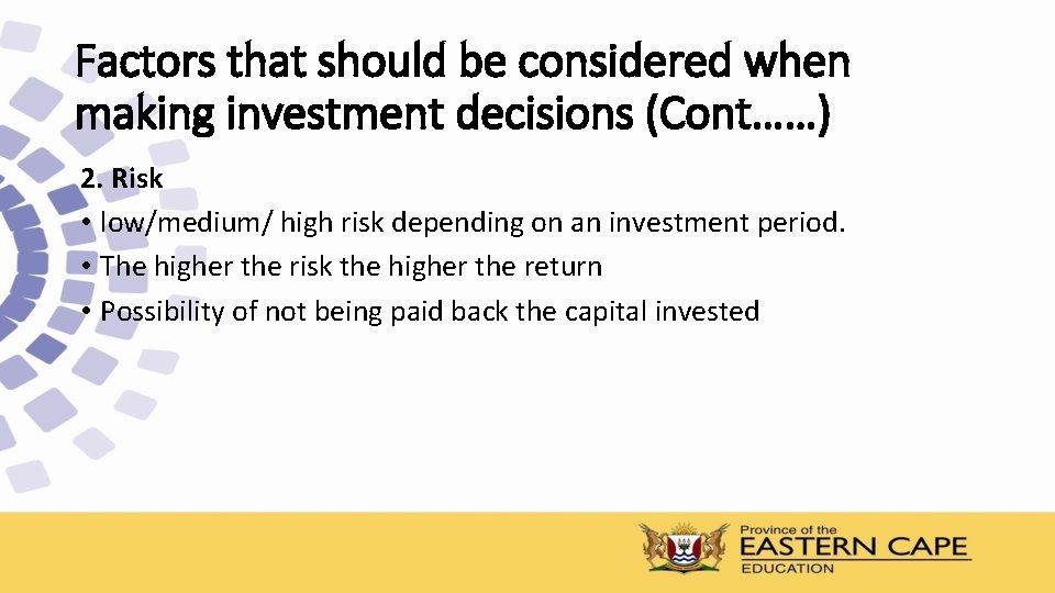 Factors that should be considered when making investment decisions (Cont……) 2. Risk • low/medium/