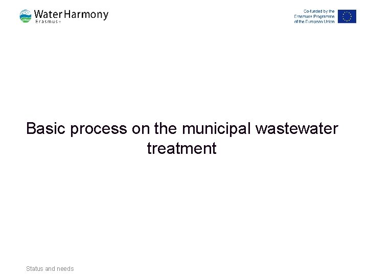 Basic process on the municipal wastewater treatment Status and needs Basic process on the municipal wastewater treatment Status and needs
