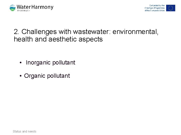 2. Challenges with wastewater: environmental, health and aesthetic aspects • Inorganic pollutant • Organic 2. Challenges with wastewater: environmental, health and aesthetic aspects • Inorganic pollutant • Organic