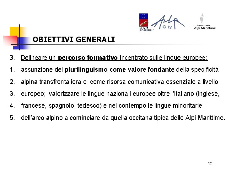 OBIETTIVI GENERALI 3. Delineare un percorso formativo incentrato sulle lingue europee: 1. assunzione del