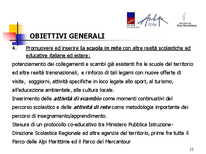 OBIETTIVI GENERALI 4. Promuovere ed inserire la scuola in rete con altre realtà scolastiche