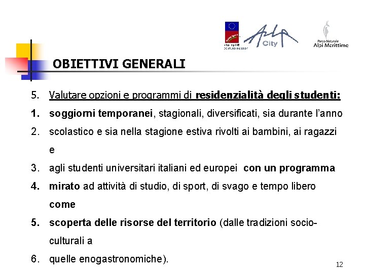 OBIETTIVI GENERALI 5. Valutare opzioni e programmi di residenzialità degli studenti: 1. soggiorni temporanei,