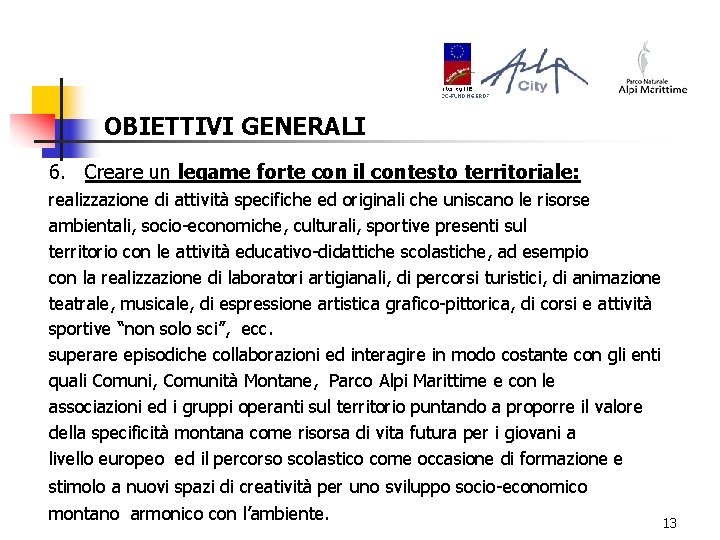 OBIETTIVI GENERALI 6. Creare un legame forte con il contesto territoriale: realizzazione di attività