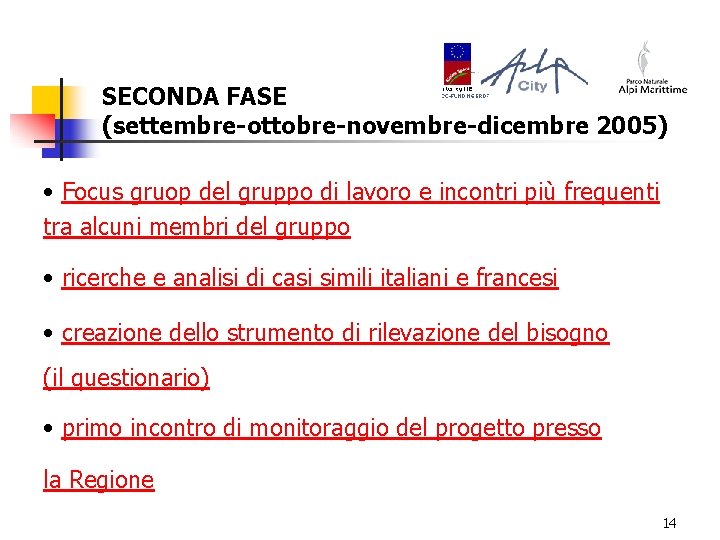 SECONDA FASE (settembre-ottobre-novembre-dicembre 2005) • Focus gruop del gruppo di lavoro e incontri più