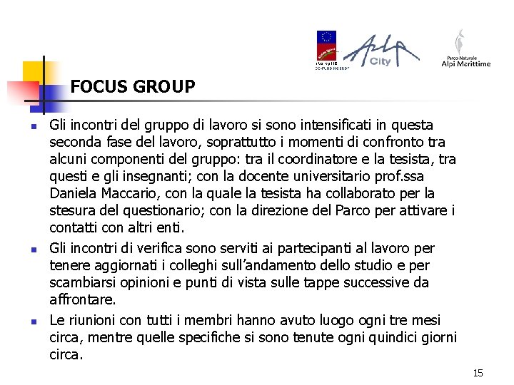 FOCUS GROUP n n n Gli incontri del gruppo di lavoro si sono intensificati