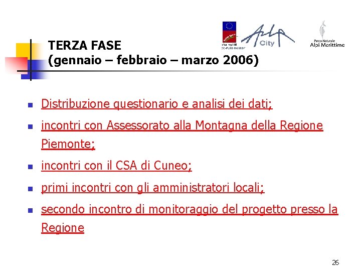 TERZA FASE (gennaio – febbraio – marzo 2006) n Distribuzione questionario e analisi dei