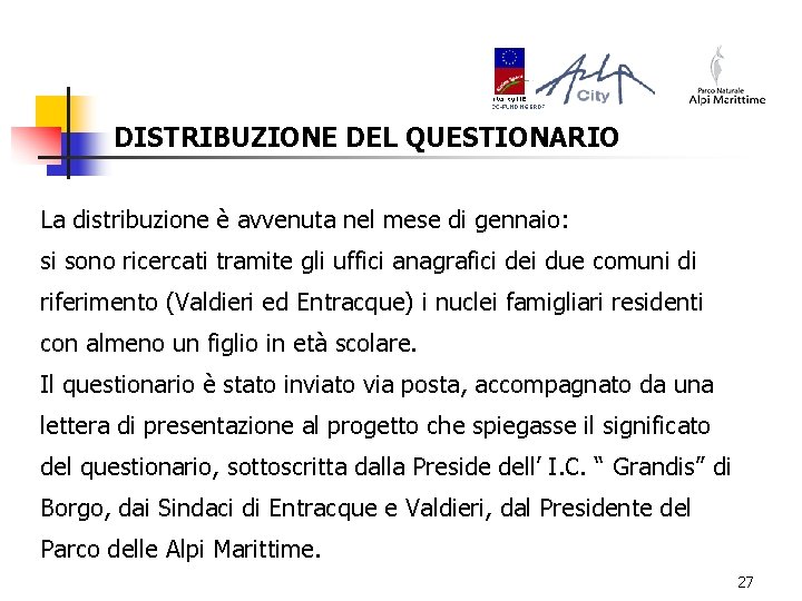 DISTRIBUZIONE DEL QUESTIONARIO La distribuzione è avvenuta nel mese di gennaio: si sono ricercati