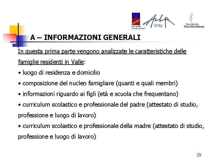 A – INFORMAZIONI GENERALI In questa prima parte vengono analizzate le caratteristiche delle famiglie