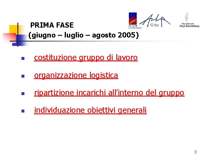 PRIMA FASE (giugno – luglio – agosto 2005) n costituzione gruppo di lavoro