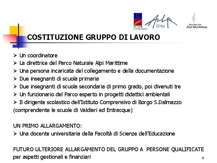 COSTITUZIONE GRUPPO DI LAVORO Ø Un coordinatore Ø La direttrice del Parco Naturale Alpi