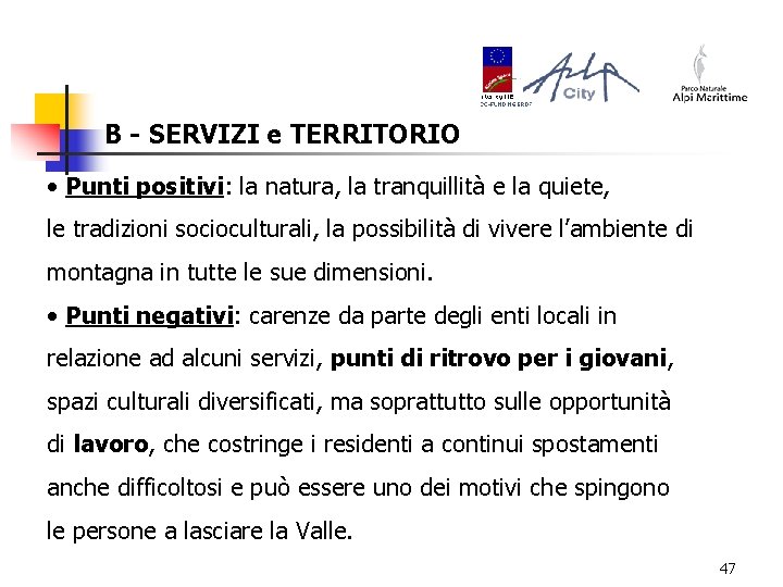 B - SERVIZI e TERRITORIO • Punti positivi: la natura, la tranquillità e la