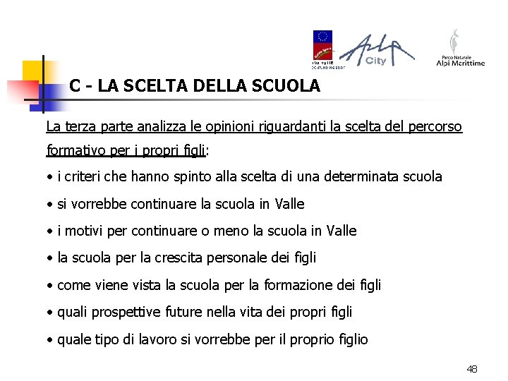 C - LA SCELTA DELLA SCUOLA La terza parte analizza le opinioni riguardanti la