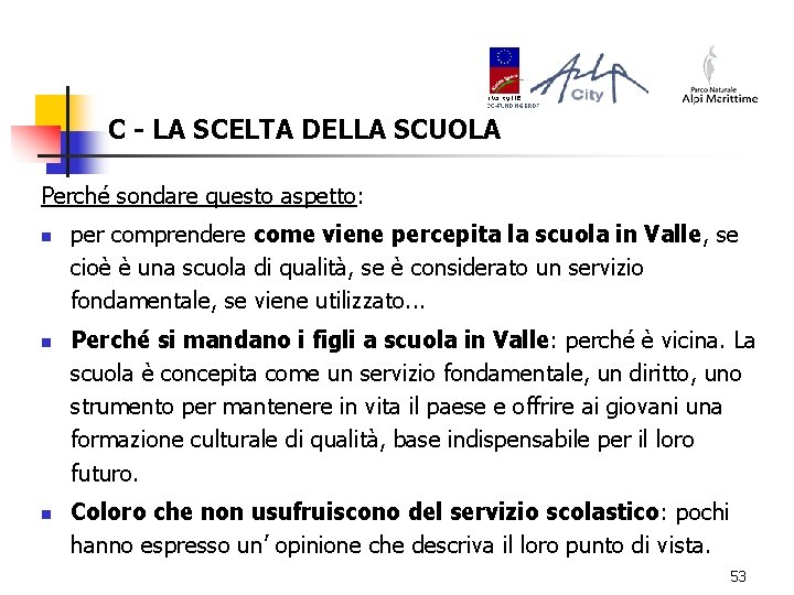 C - LA SCELTA DELLA SCUOLA Perché sondare questo aspetto: n n n per