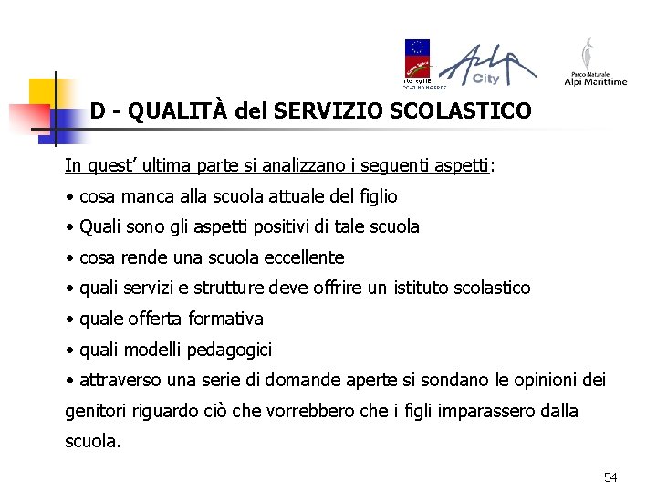 D - QUALITÀ del SERVIZIO SCOLASTICO In quest’ ultima parte si analizzano i seguenti