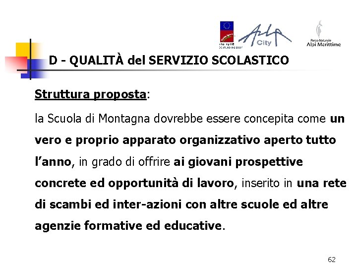 D - QUALITÀ del SERVIZIO SCOLASTICO Struttura proposta: la Scuola di Montagna dovrebbe essere