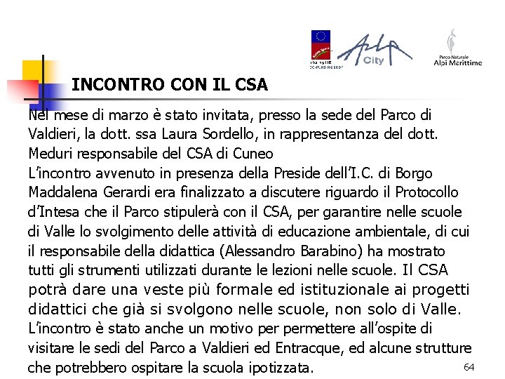 INCONTRO CON IL CSA Nel mese di marzo è stato invitata, presso la sede