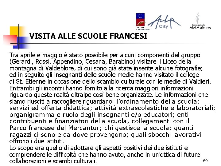 VISITA ALLE SCUOLE FRANCESI Tra aprile e maggio è stato possibile per alcuni componenti