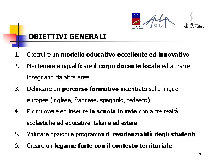 OBIETTIVI GENERALI 1. Costruire un modello educativo eccellente ed innovativo 2. Mantenere e riqualificare