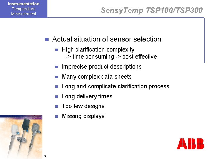 Instrumentation Temperature Measurement Sensy. Temp TSP 100/TSP 300 n 3 Actual situation of sensor