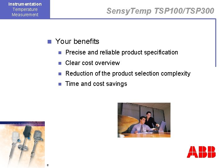 Instrumentation Temperature Measurement Sensy. Temp TSP 100/TSP 300 n 5 Your benefits n Precise