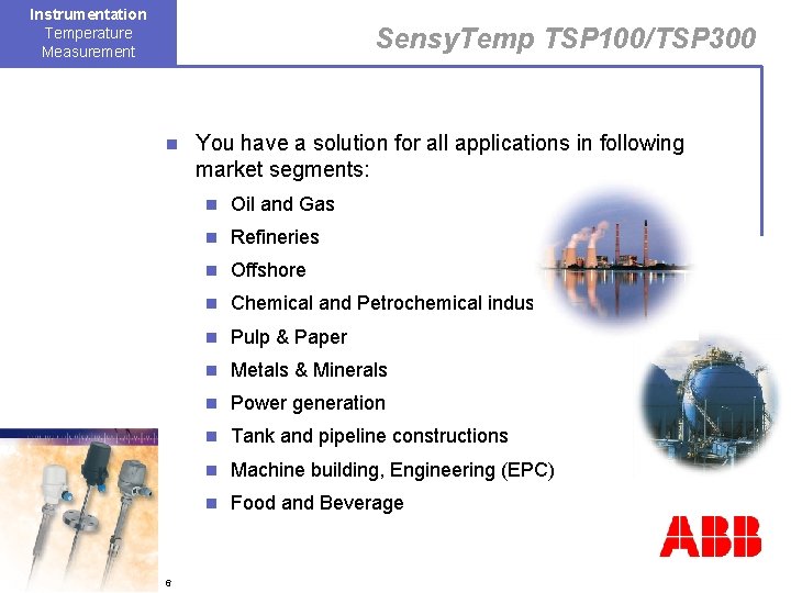 Instrumentation Temperature Measurement Sensy. Temp TSP 100/TSP 300 n 6 You have a solution