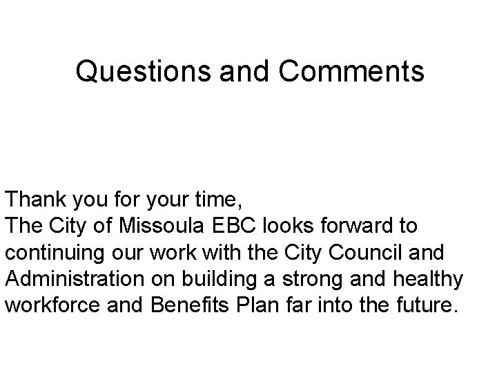 Questions and Comments Thank you for your time, The City of Missoula EBC looks