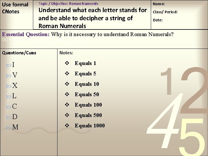 Use formal CNotes Topic / Objective: Roman Numerals Understand what each letter stands for