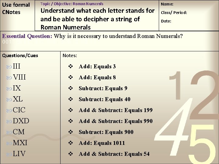 Use formal CNotes Topic / Objective: Roman Numerals Understand what each letter stands for