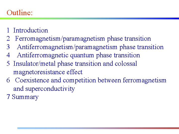 Outline: 1 2 3 4 5 Introduction Ferromagnetism/paramagnetism phase transition Antiferromagnetic quantum phase transition