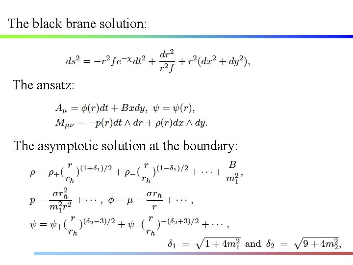 The black brane solution: The ansatz: The asymptotic solution at the boundary: 
