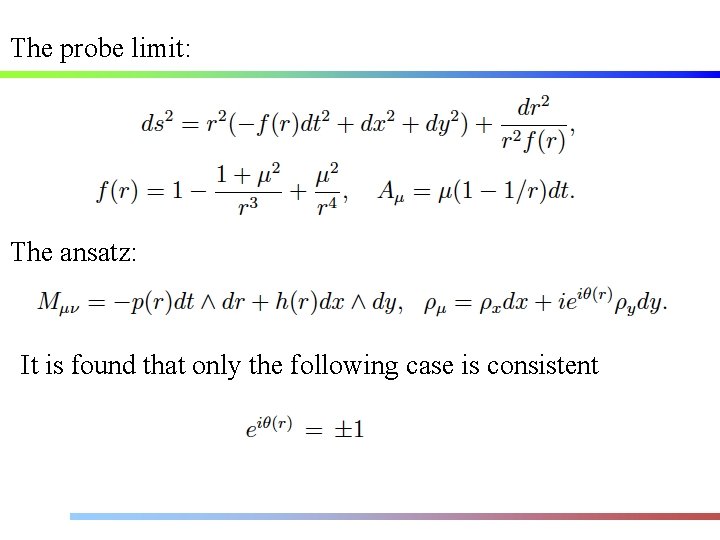 The probe limit: The ansatz: It is found that only the following case is