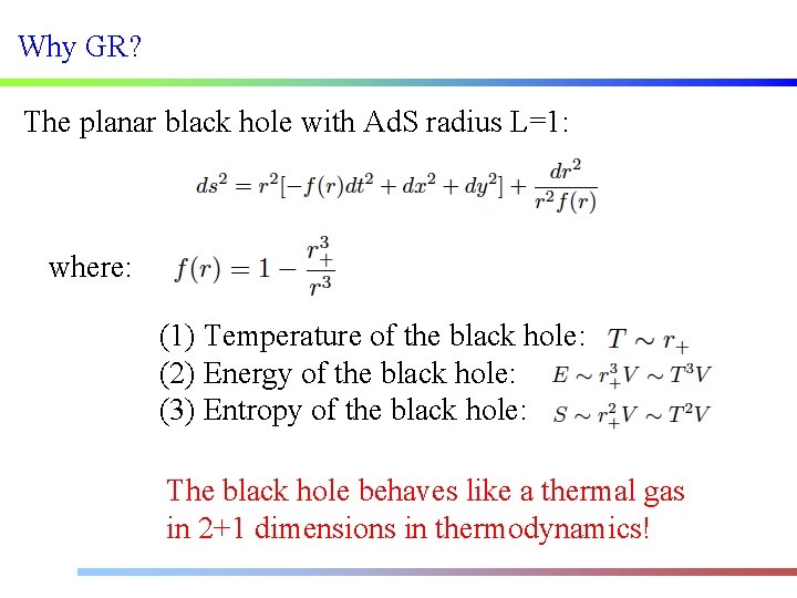 Why GR? The planar black hole with Ad. S radius L=1: where: (1) Temperature